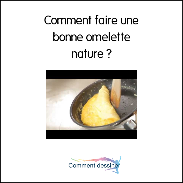 Comment faire une bonne omelette nature